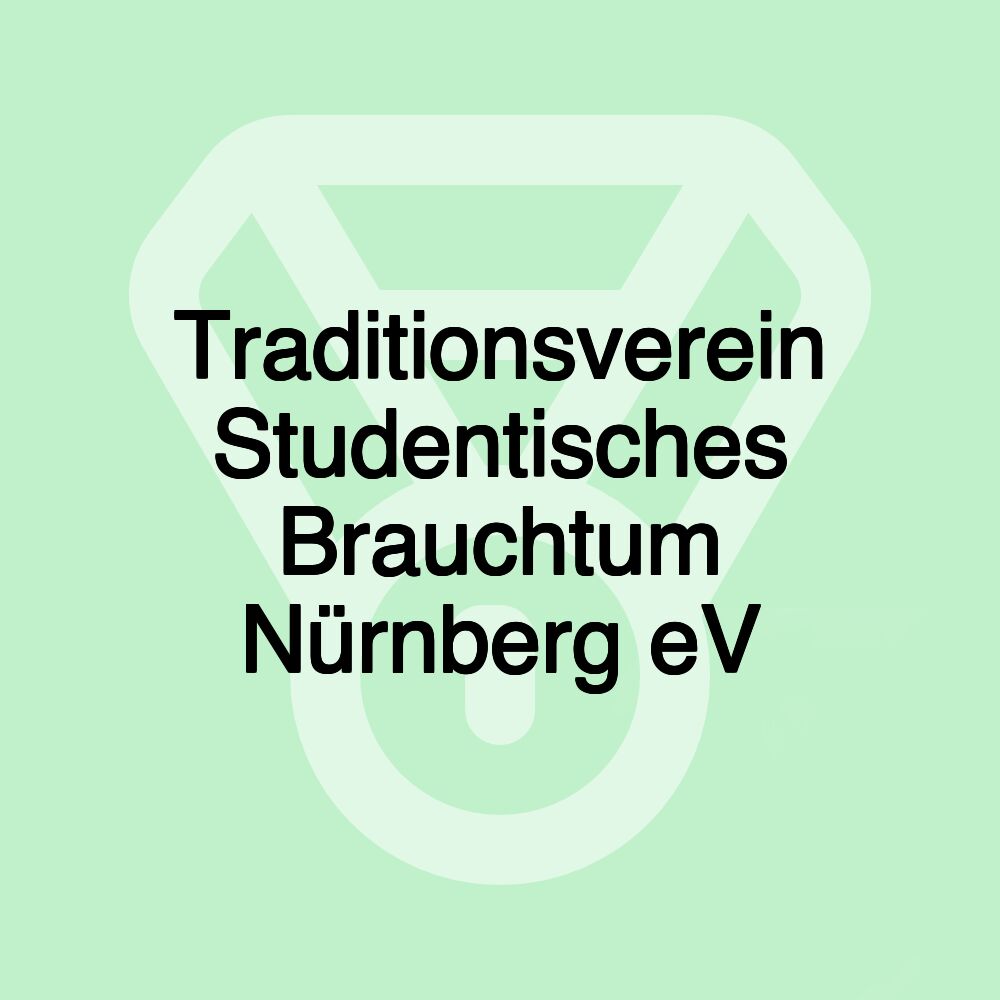 Traditionsverein Studentisches Brauchtum Nürnberg eV