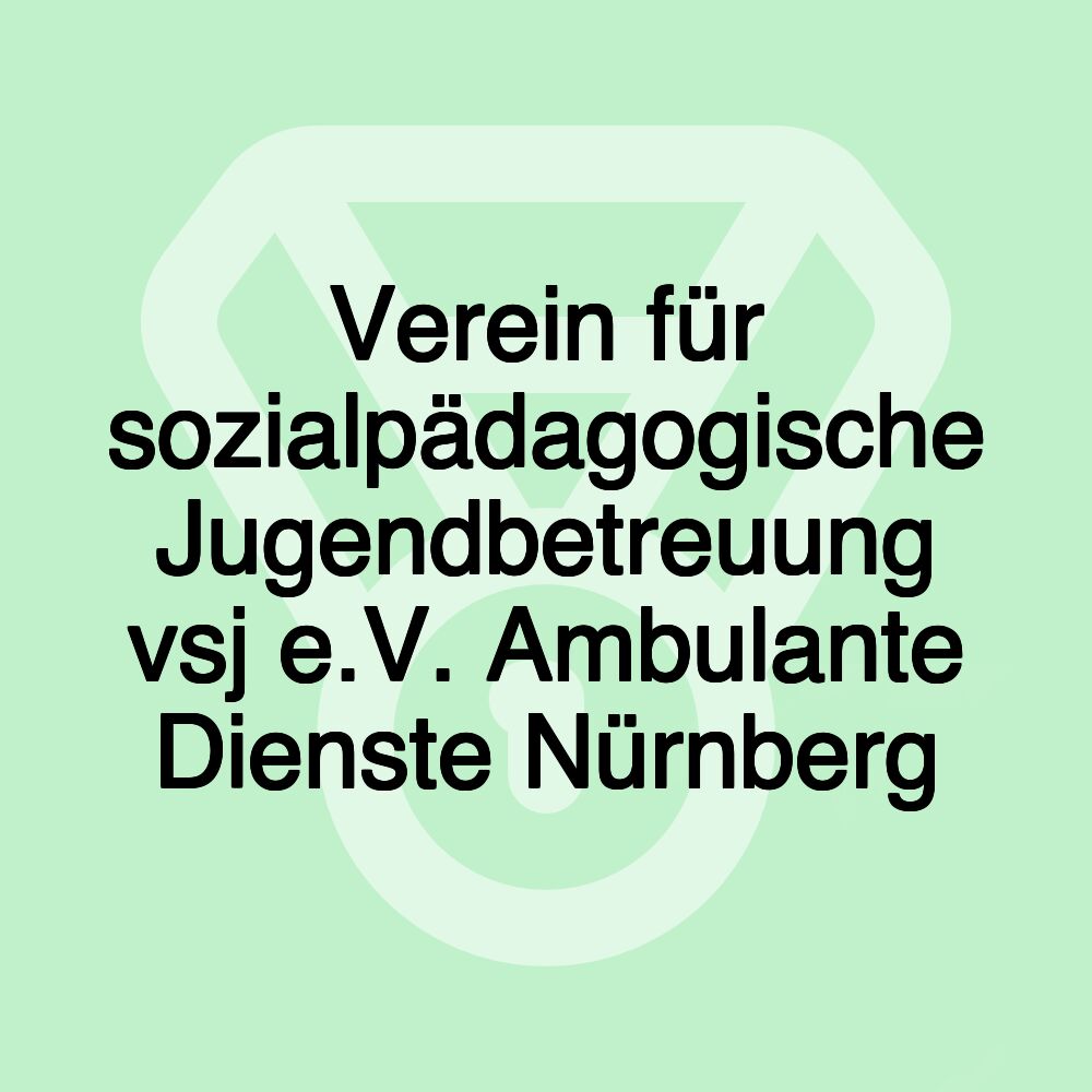 Verein für sozialpädagogische Jugendbetreuung vsj e.V. Ambulante Dienste Nürnberg