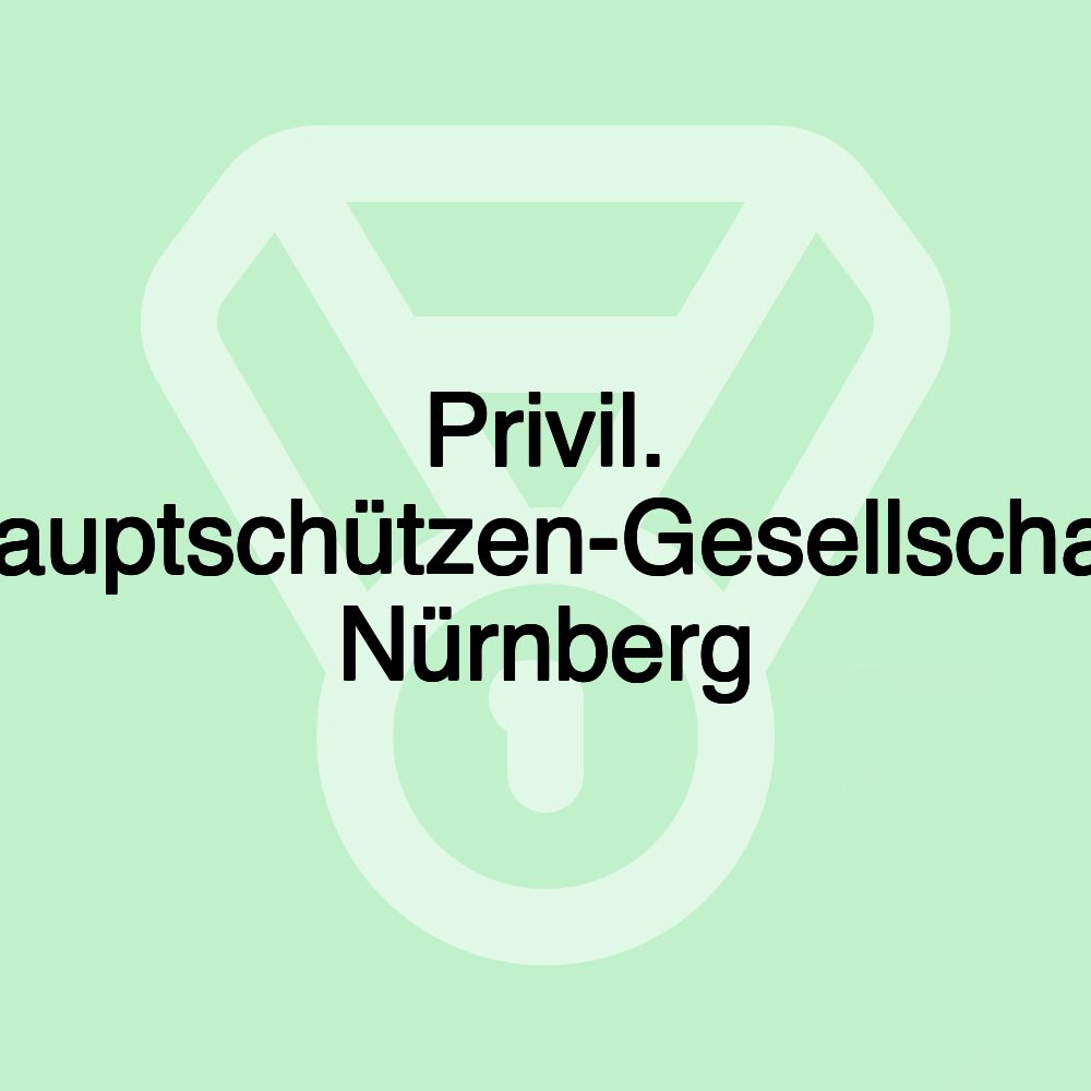 Privil. Hauptschützen-Gesellschaft Nürnberg