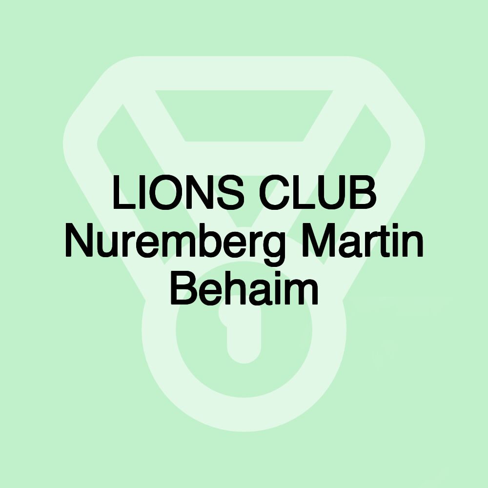 LIONS CLUB Nuremberg Martin Behaim