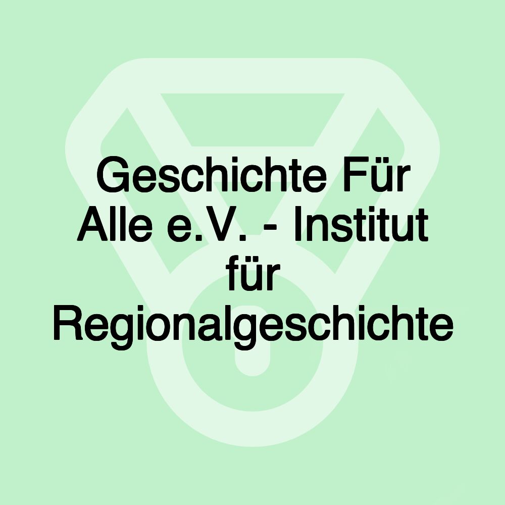 Geschichte Für Alle e.V. - Institut für Regionalgeschichte