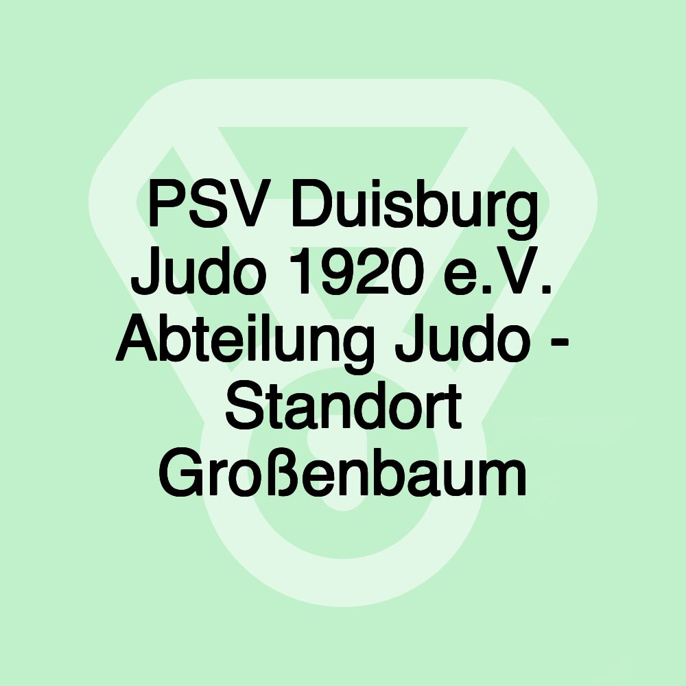 PSV Duisburg Judo 1920 e.V. Abteilung Judo - Standort Großenbaum