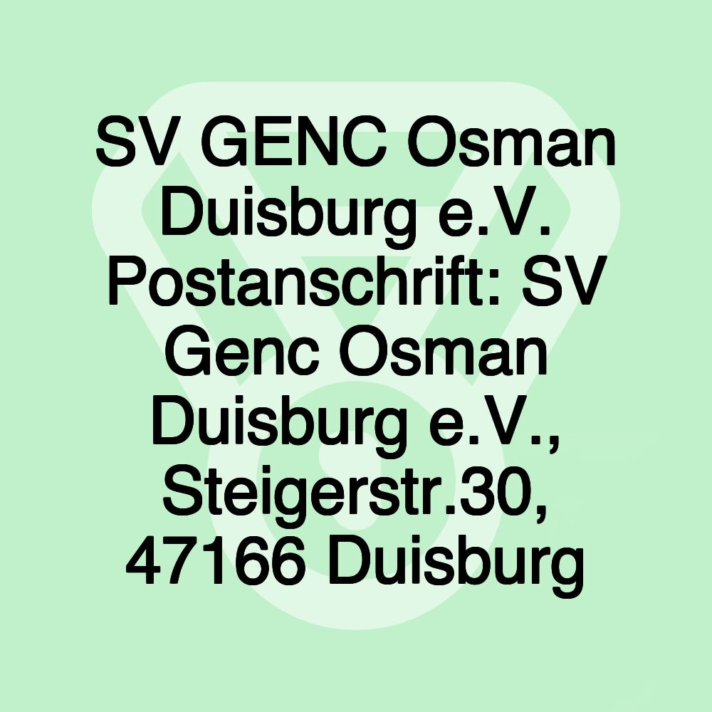 SV GENC Osman Duisburg e.V. Postanschrift: SV Genc Osman Duisburg e.V., Steigerstr.30, 47166 Duisburg