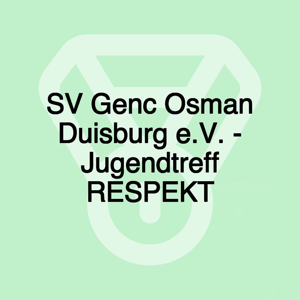 SV Genc Osman Duisburg e.V. - Jugendtreff RESPEKT