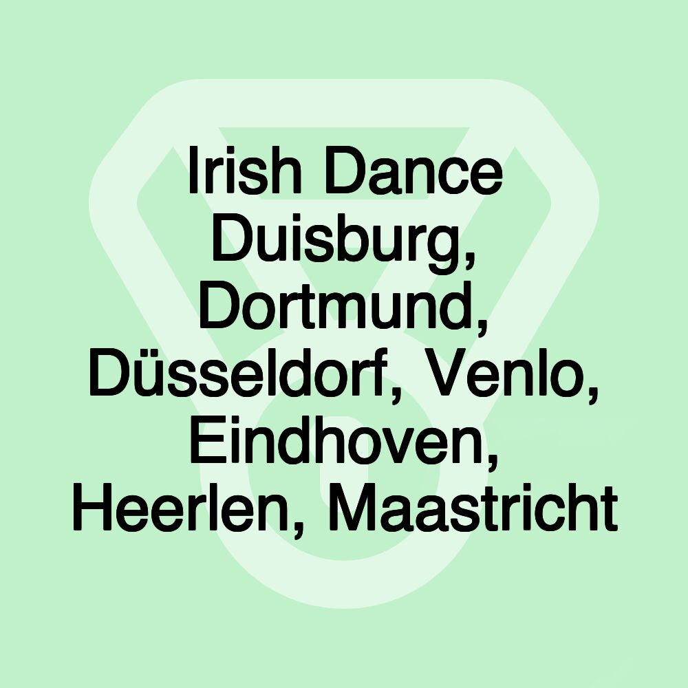 Irish Dance Duisburg, Dortmund, Düsseldorf, Venlo, Eindhoven, Heerlen, Maastricht