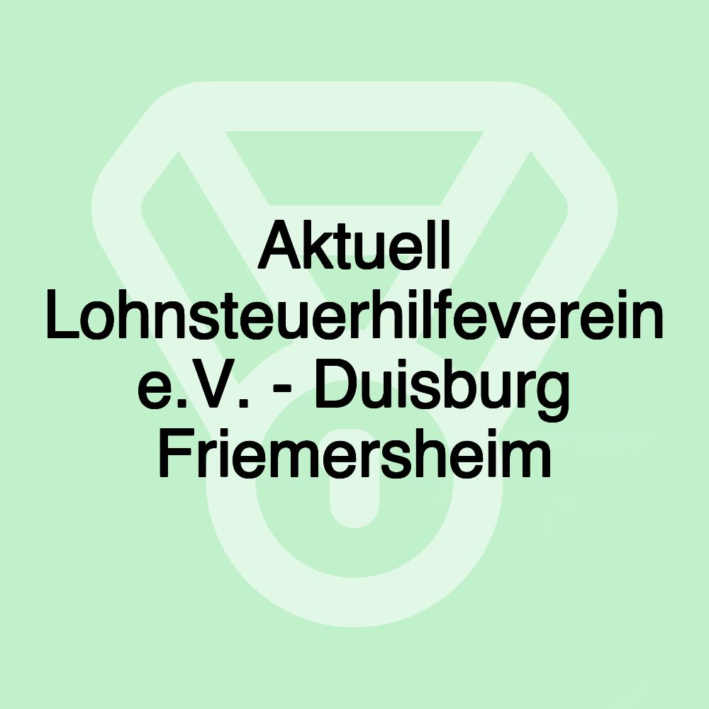 Aktuell Lohnsteuerhilfeverein e.V. - Duisburg Friemersheim