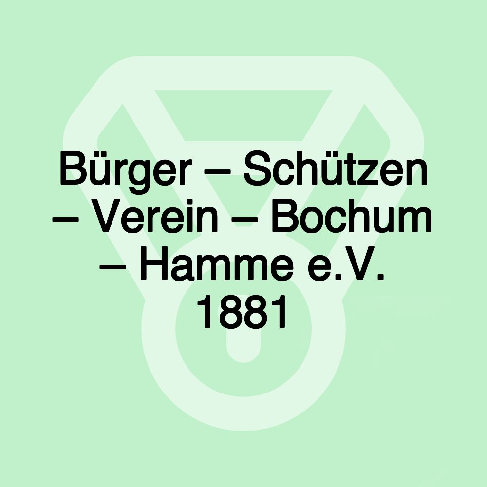 Bürger – Schützen – Verein – Bochum – Hamme e.V. 1881