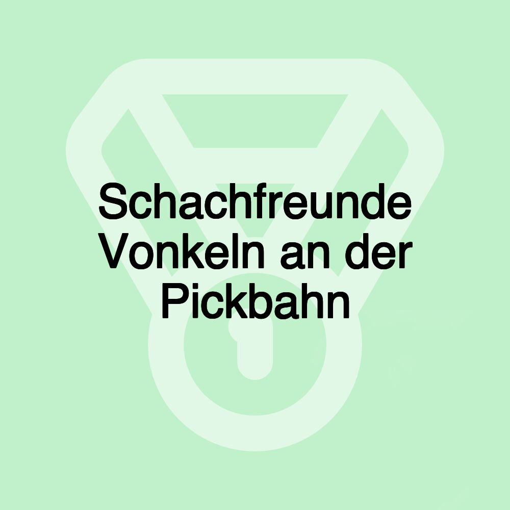 Schachfreunde Vonkeln an der Pickbahn