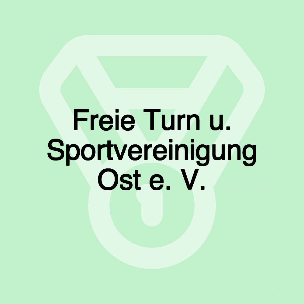 Freie Turn u. Sportvereinigung Ost e. V.