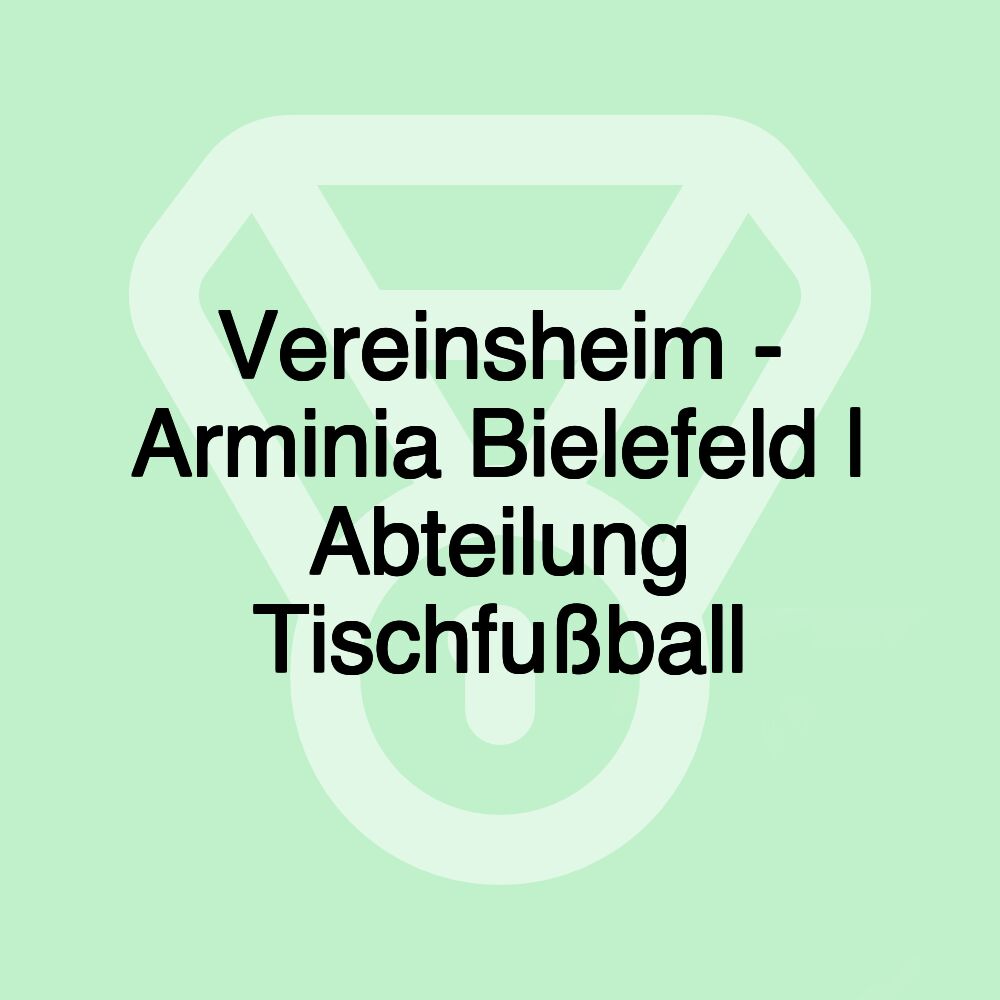 Vereinsheim - Arminia Bielefeld | Abteilung Tischfußball