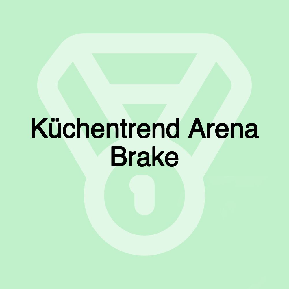 Küchentrend Arena Brake