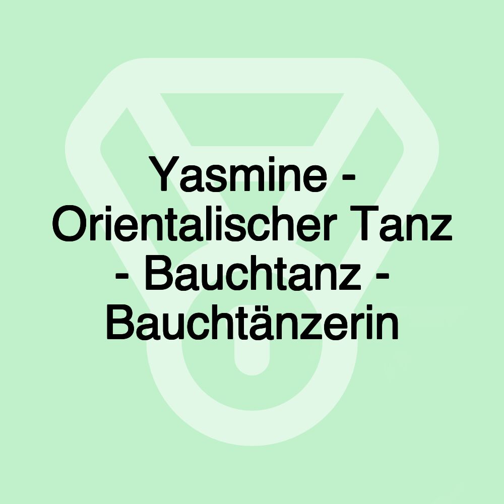 Yasmine - Orientalischer Tanz - Bauchtanz - Bauchtänzerin