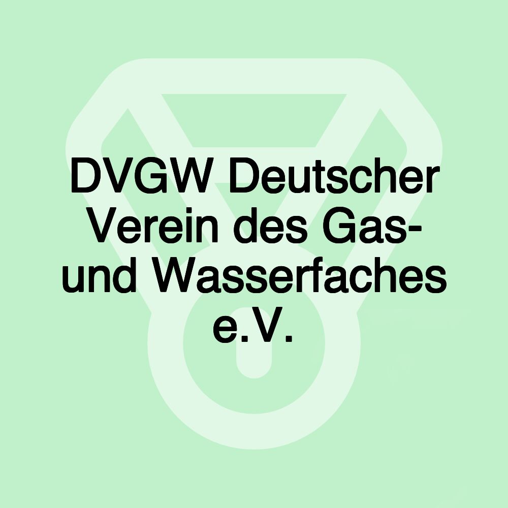 DVGW Deutscher Verein des Gas- und Wasserfaches e.V.