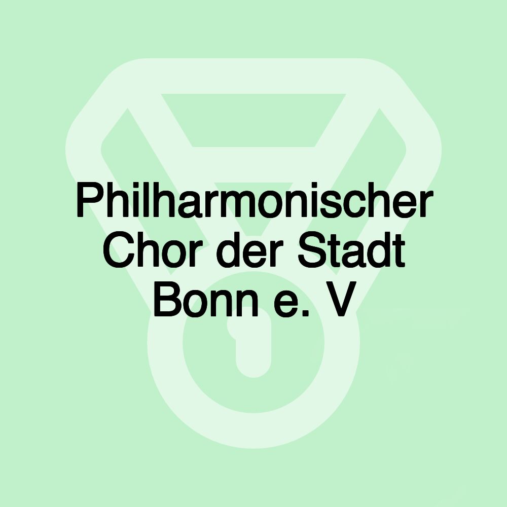 Philharmonischer Chor der Stadt Bonn e. V