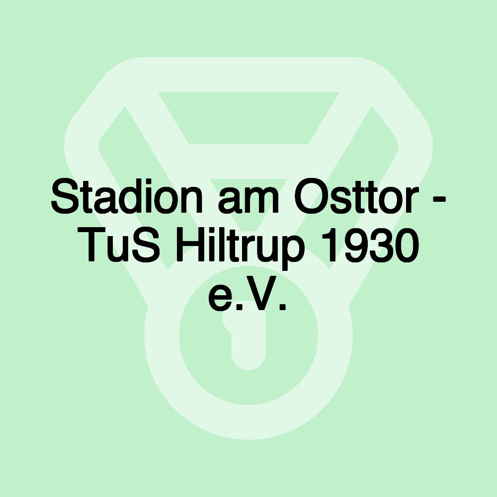 Stadion am Osttor - TuS Hiltrup 1930 e.V.