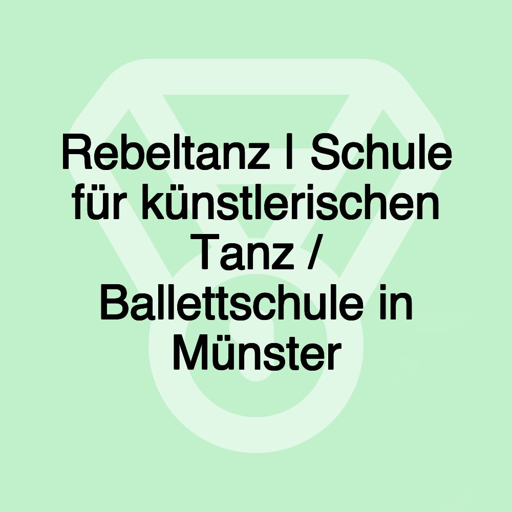 Rebeltanz | Schule für künstlerischen Tanz / Ballettschule in Münster