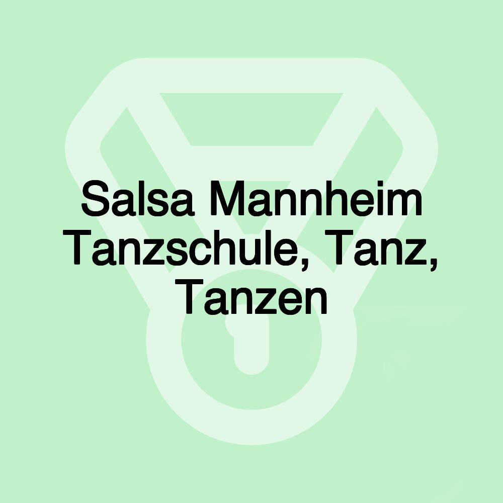 Salsa Mannheim Tanzschule, Tanz, Tanzen