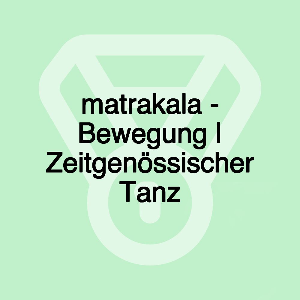 matrakala - Bewegung | Zeitgenössischer Tanz