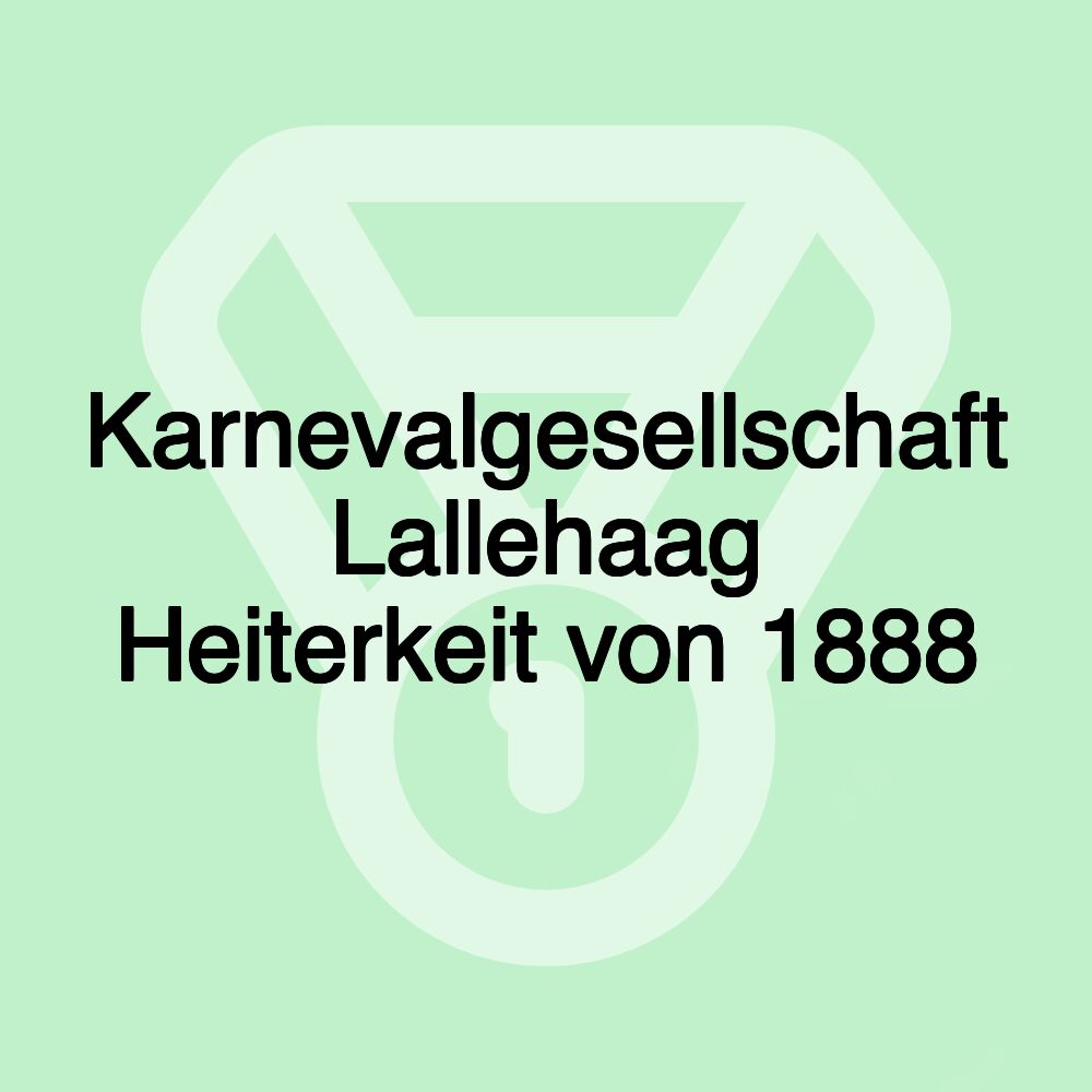 Karnevalgesellschaft Lallehaag Heiterkeit von 1888