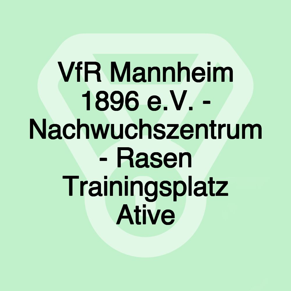 VfR Mannheim 1896 e.V. - Nachwuchszentrum - Rasen Trainingsplatz Ative