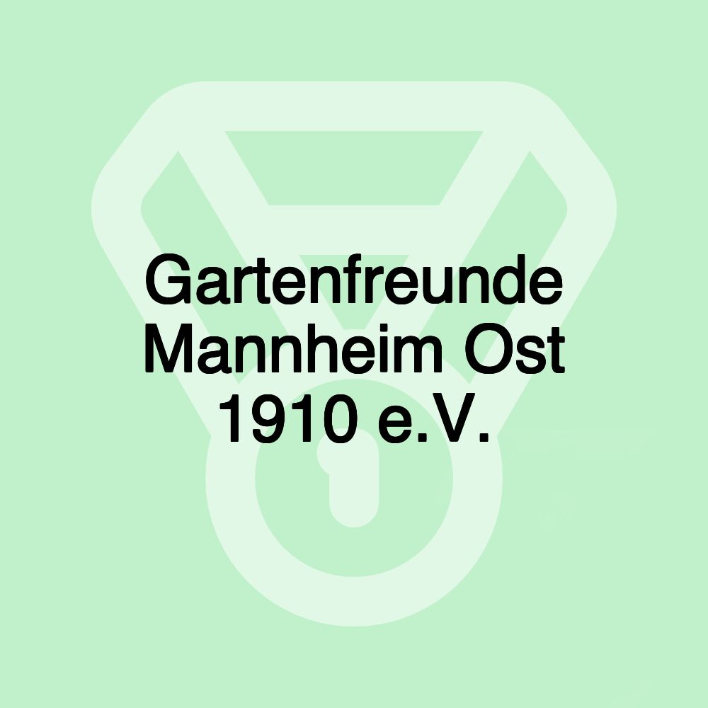 Gartenfreunde Mannheim Ost 1910 e.V.