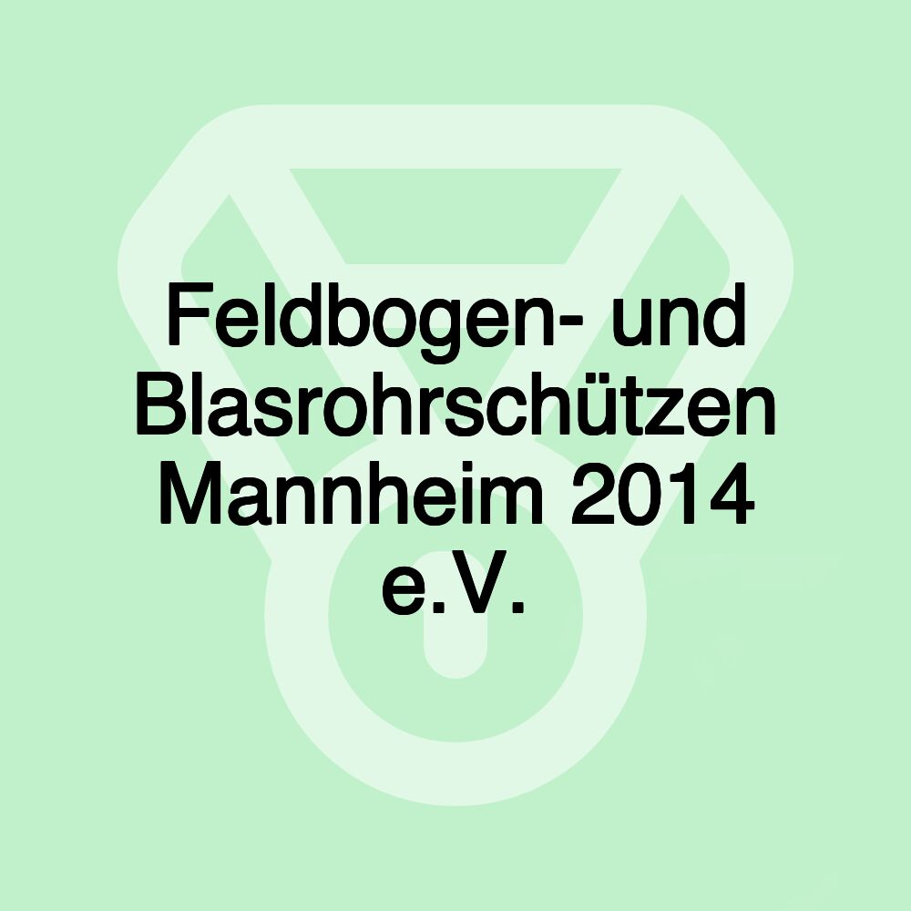 Feldbogen- und Blasrohrschützen Mannheim 2014 e.V.