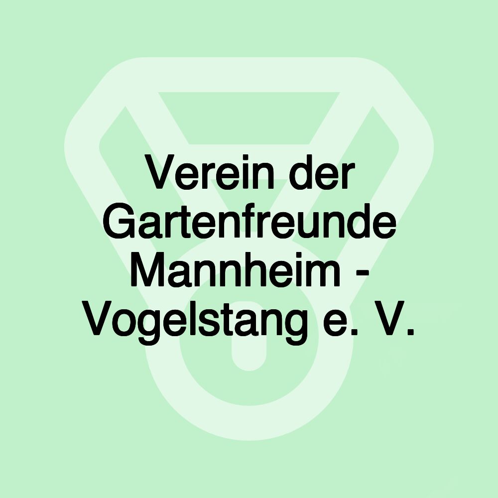 Verein der Gartenfreunde Mannheim - Vogelstang e. V.