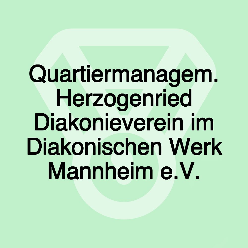 Quartiermanagem. Herzogenried Diakonieverein im Diakonischen Werk Mannheim e.V.