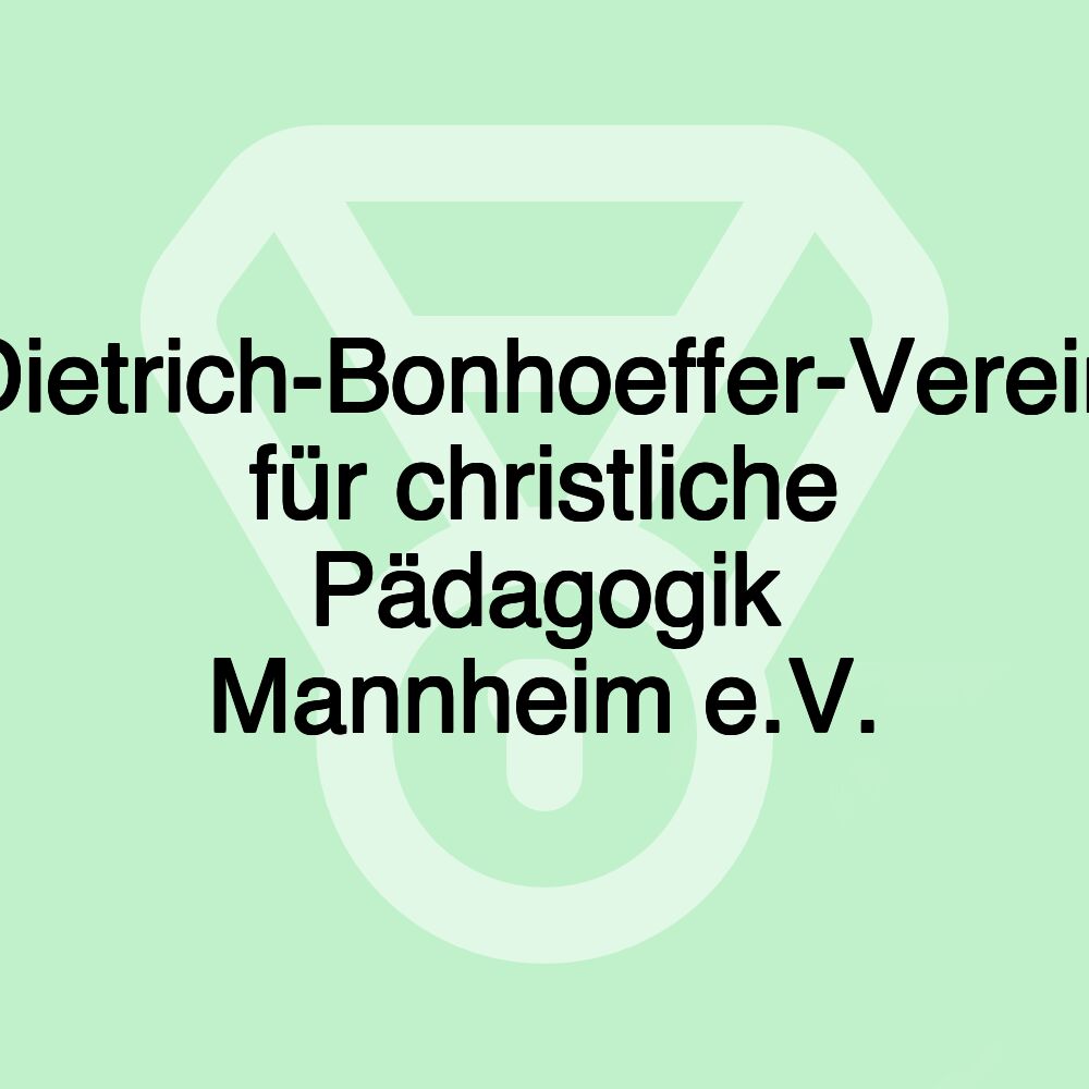 Dietrich-Bonhoeffer-Verein für christliche Pädagogik Mannheim e.V.