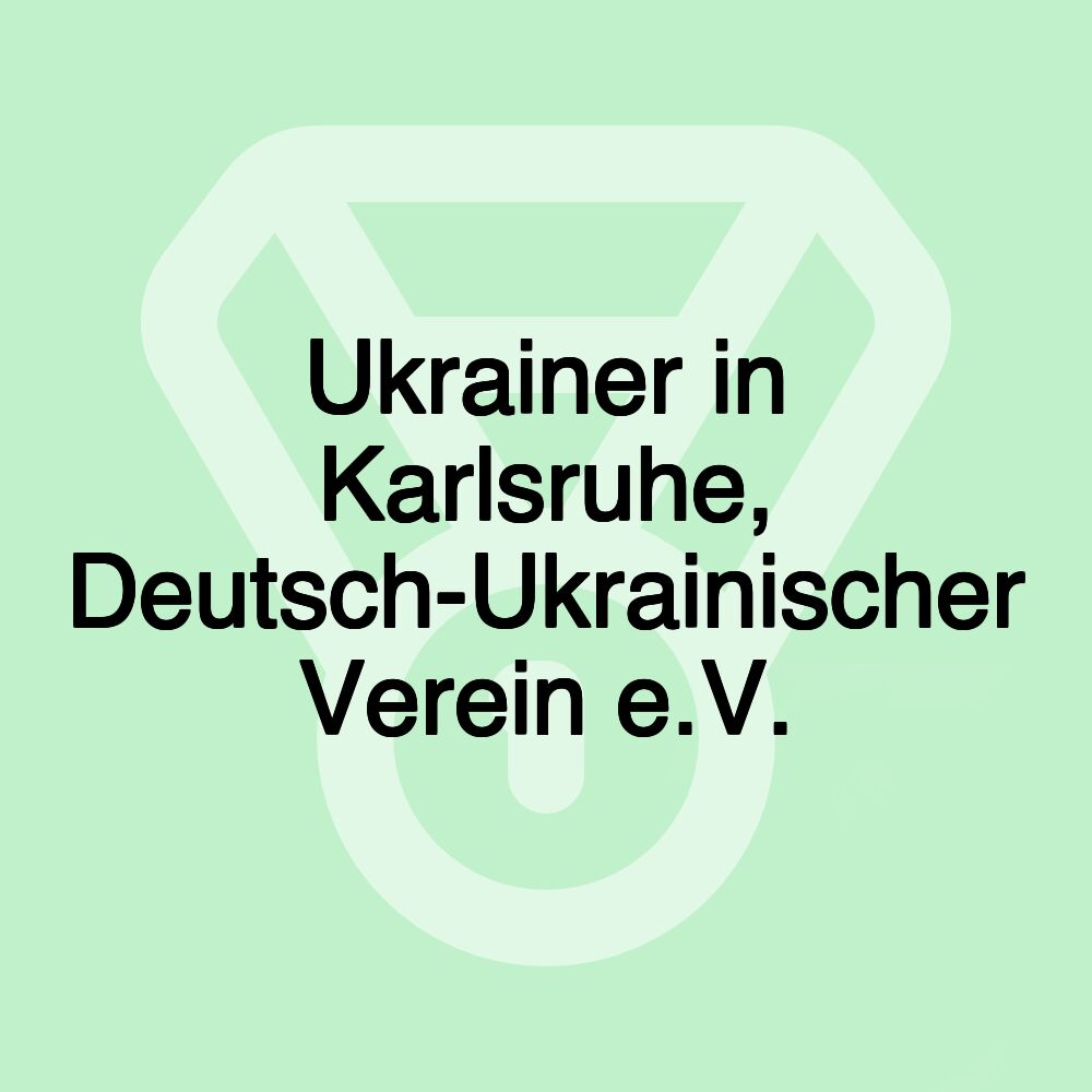 Ukrainer in Karlsruhe, Deutsch-Ukrainischer Verein e.V.