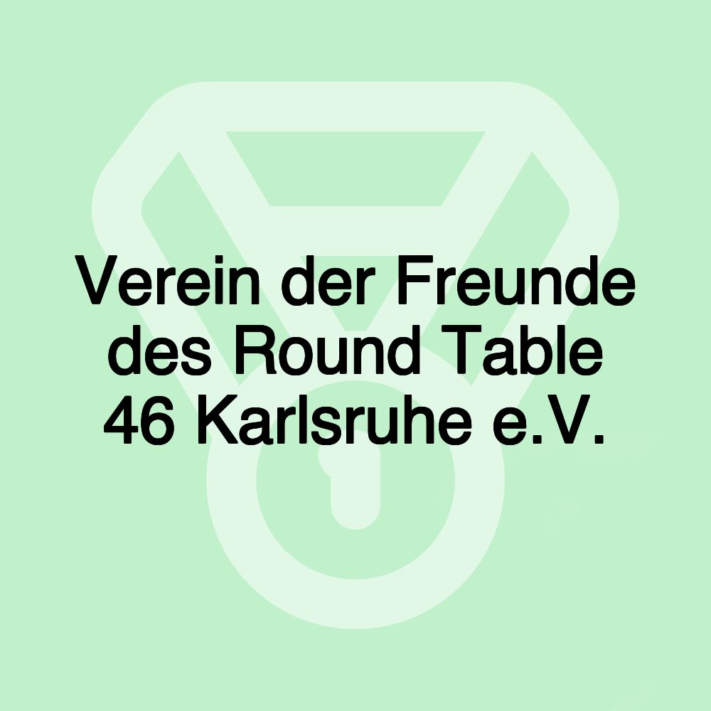 Verein der Freunde des Round Table 46 Karlsruhe e.V.