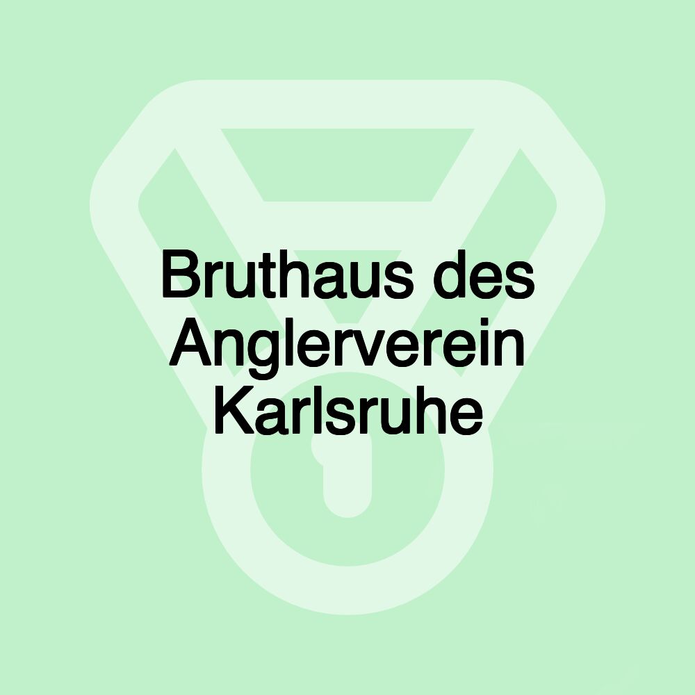 Bruthaus des Anglerverein Karlsruhe