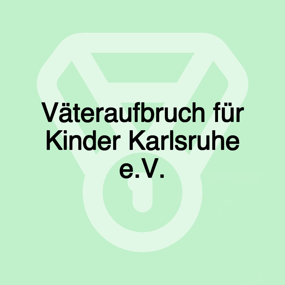 Väteraufbruch für Kinder Karlsruhe e.V.