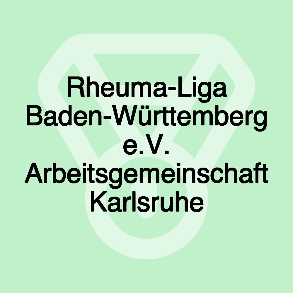 Rheuma-Liga Baden-Württemberg e.V. Arbeitsgemeinschaft Karlsruhe