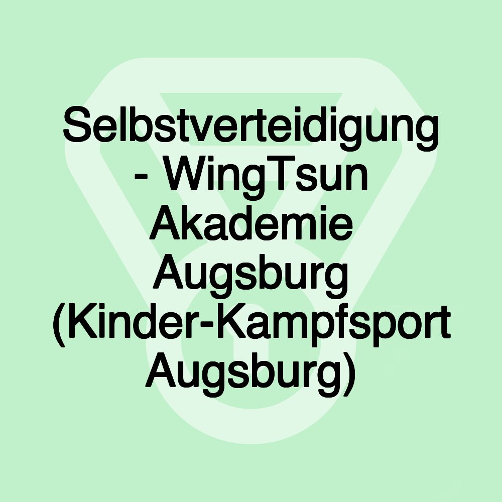 Selbstverteidigung - WingTsun Akademie Augsburg (Kinder-Kampfsport Augsburg)