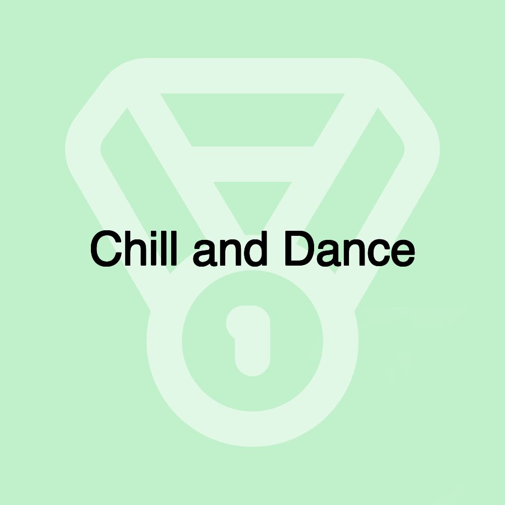 Chill and Dance