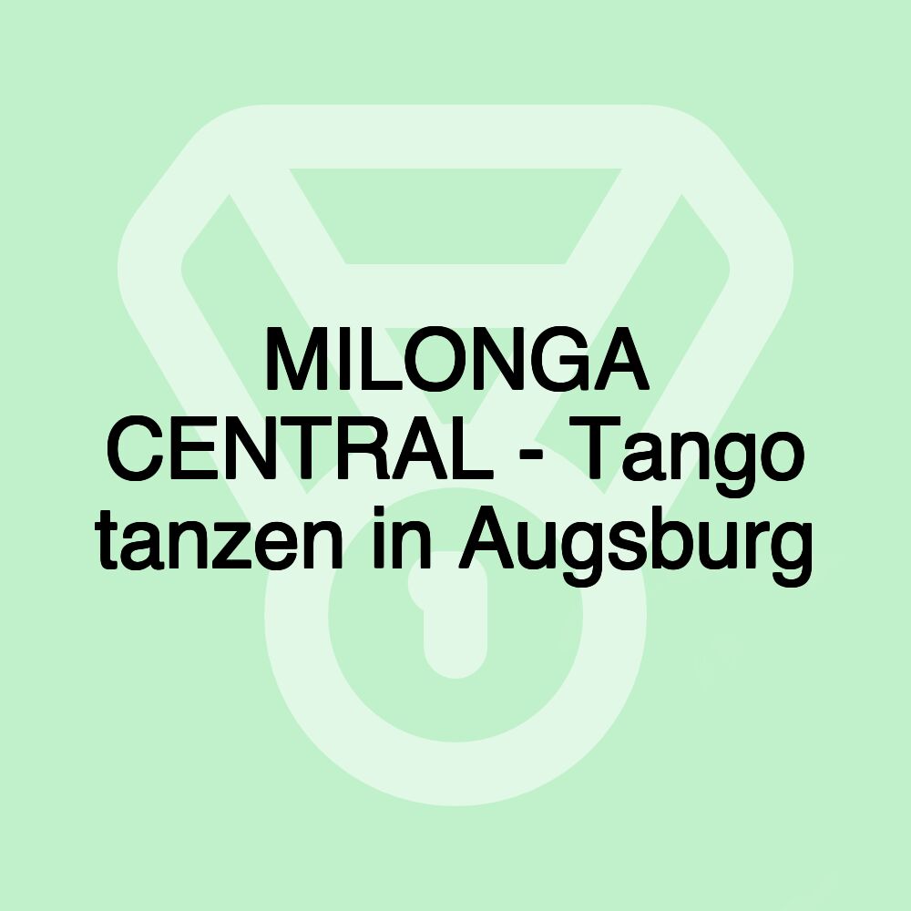 MILONGA CENTRAL - Tango tanzen in Augsburg