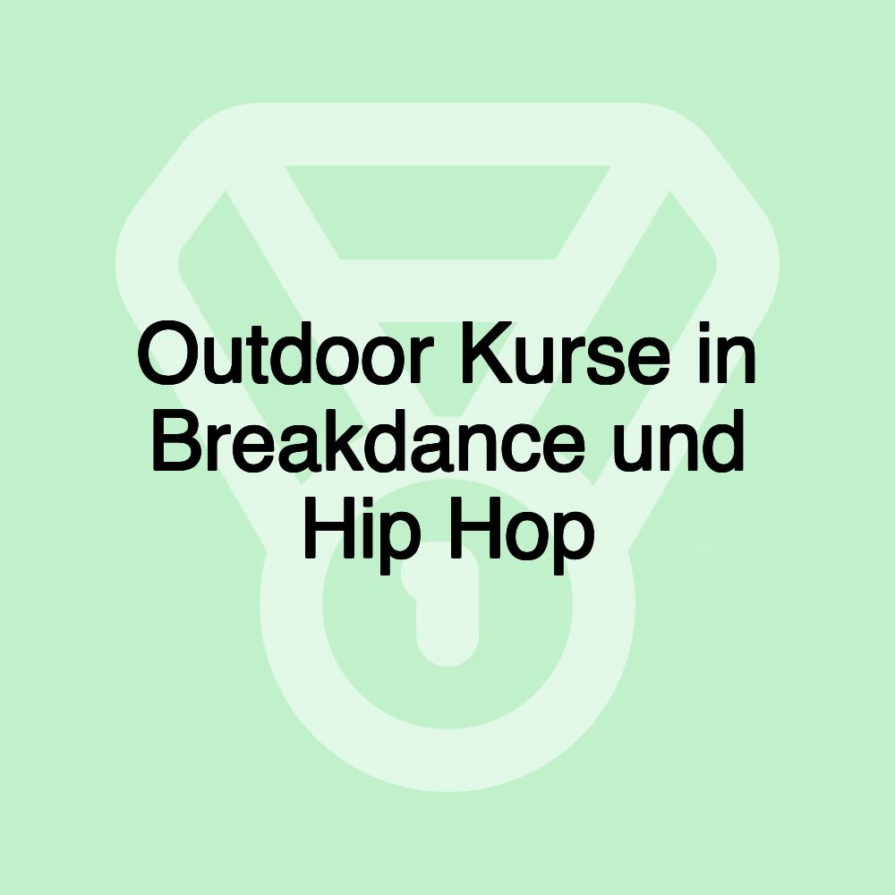 Outdoor Kurse in Breakdance und Hip Hop