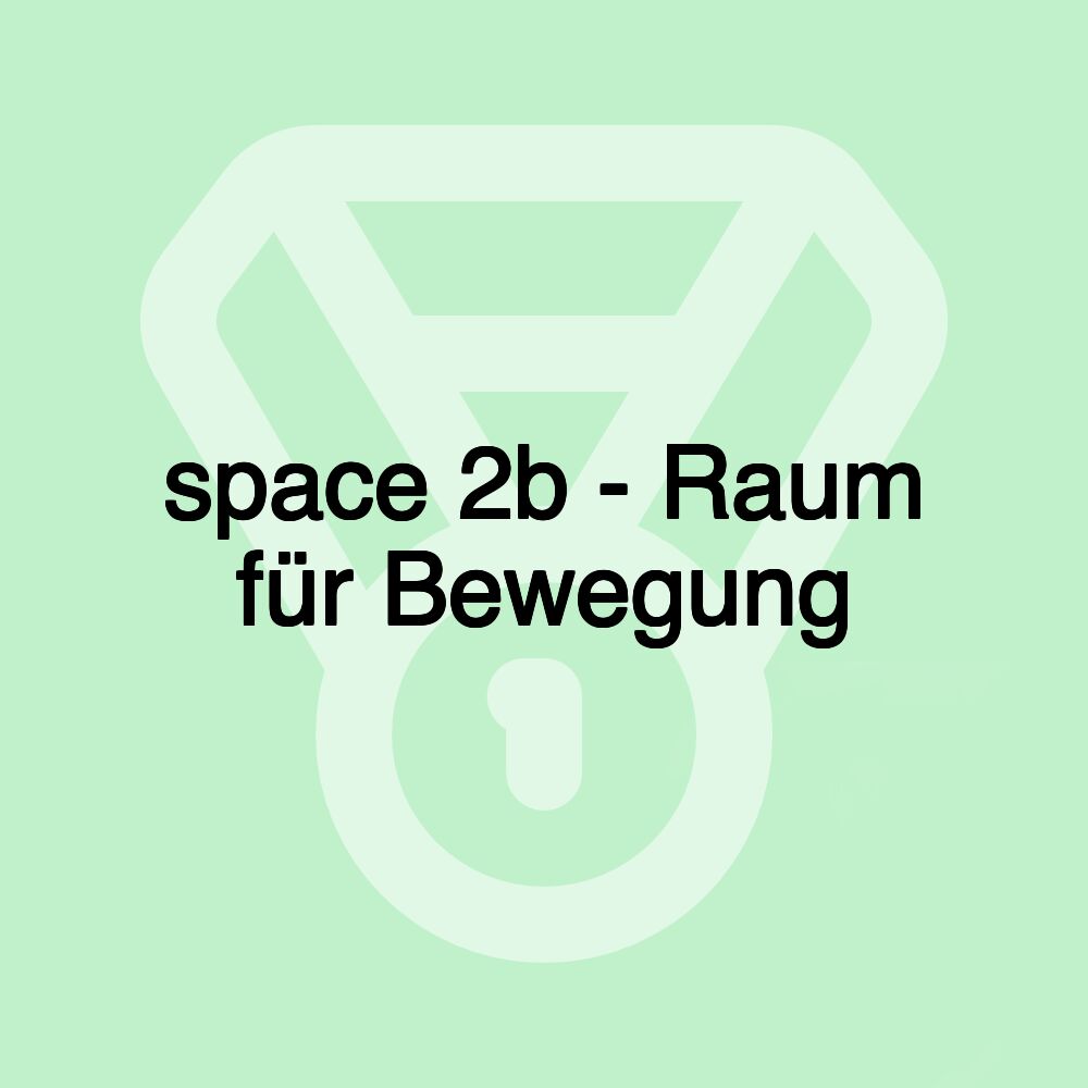 space 2b - Raum für Bewegung