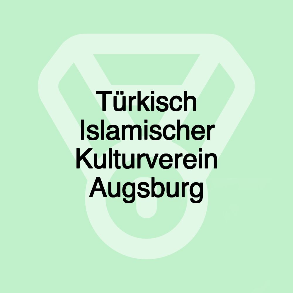 Türkisch Islamischer Kulturverein Augsburg