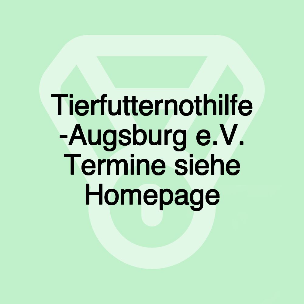 Tierfutternothilfe -Augsburg e.V. Termine siehe Homepage