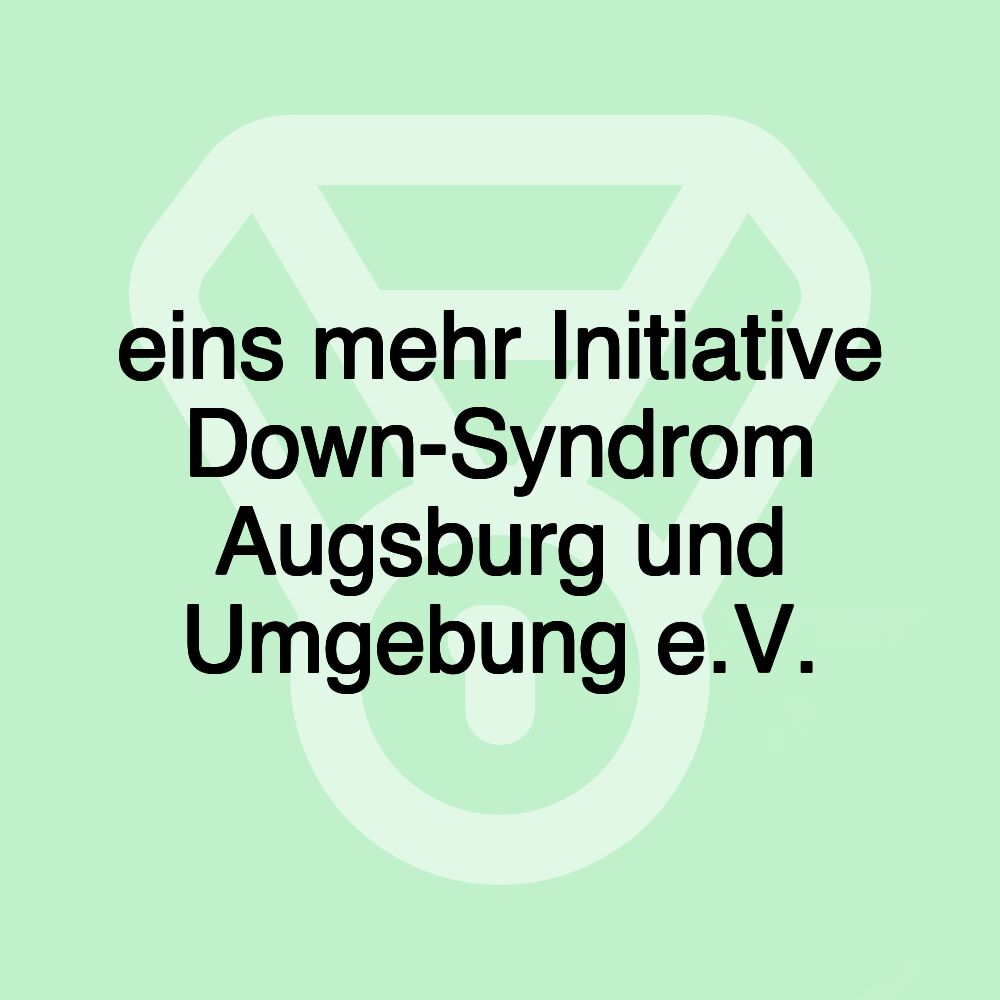 eins mehr Initiative Down-Syndrom Augsburg und Umgebung e.V.