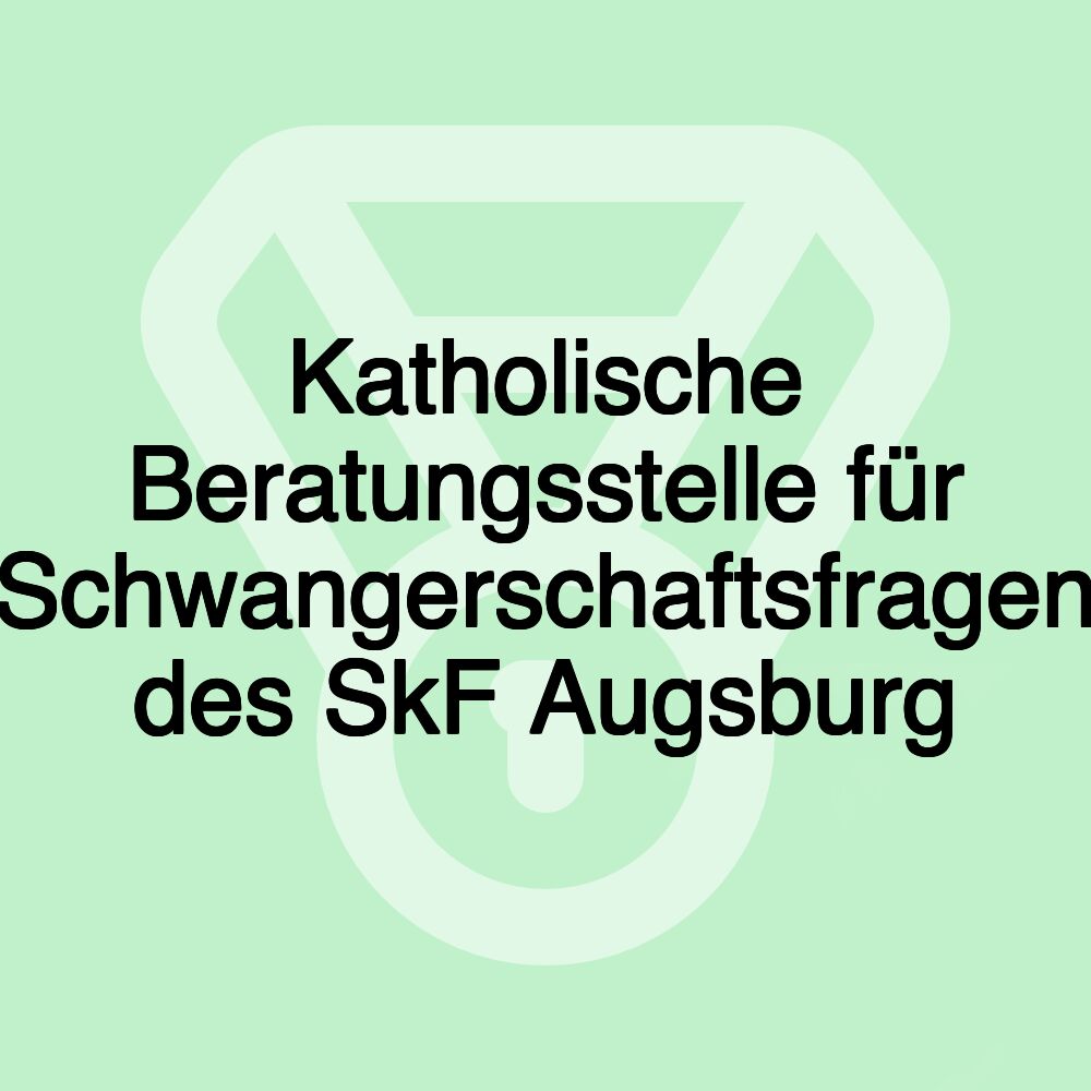 Katholische Beratungsstelle für Schwangerschaftsfragen des SkF Augsburg