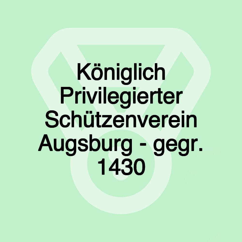 Königlich Privilegierter Schützenverein Augsburg - gegr. 1430