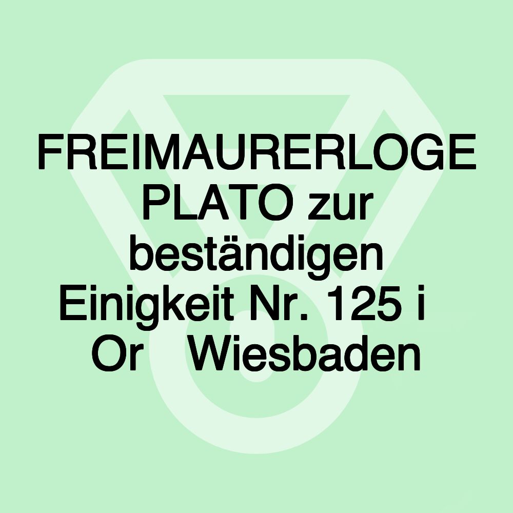 FREIMAURERLOGE PLATO zur beständigen Einigkeit Nr. 125 i∴ Or∴ Wiesbaden