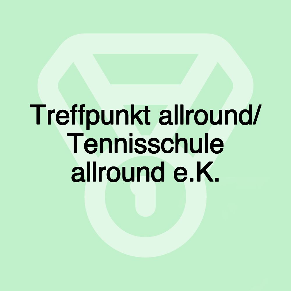 Treffpunkt allround/ Tennisschule allround e.K.