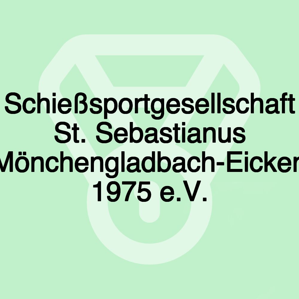 Schießsportgesellschaft St. Sebastianus Mönchengladbach-Eicken 1975 e.V.