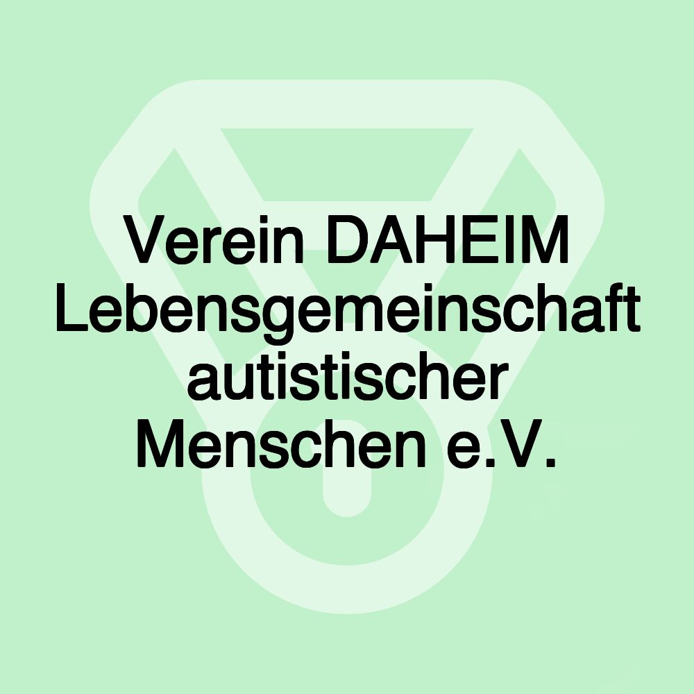 Verein DAHEIM Lebensgemeinschaft autistischer Menschen e.V.