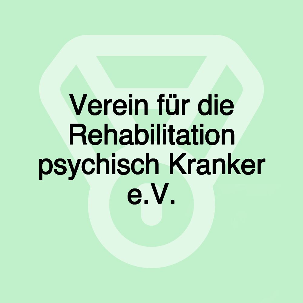 Verein für die Rehabilitation psychisch Kranker e.V.