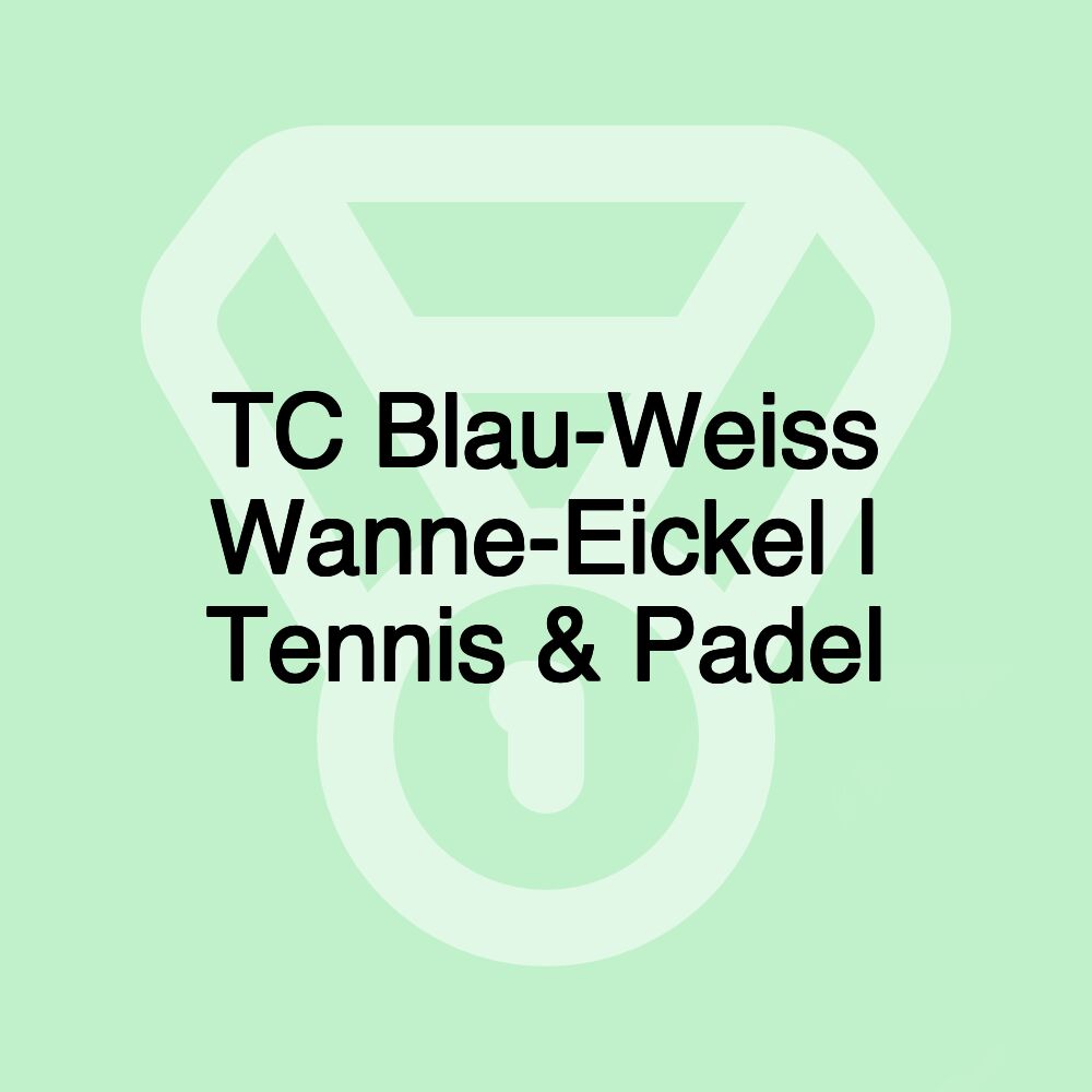 TC Blau-Weiss Wanne-Eickel | Tennis & Padel